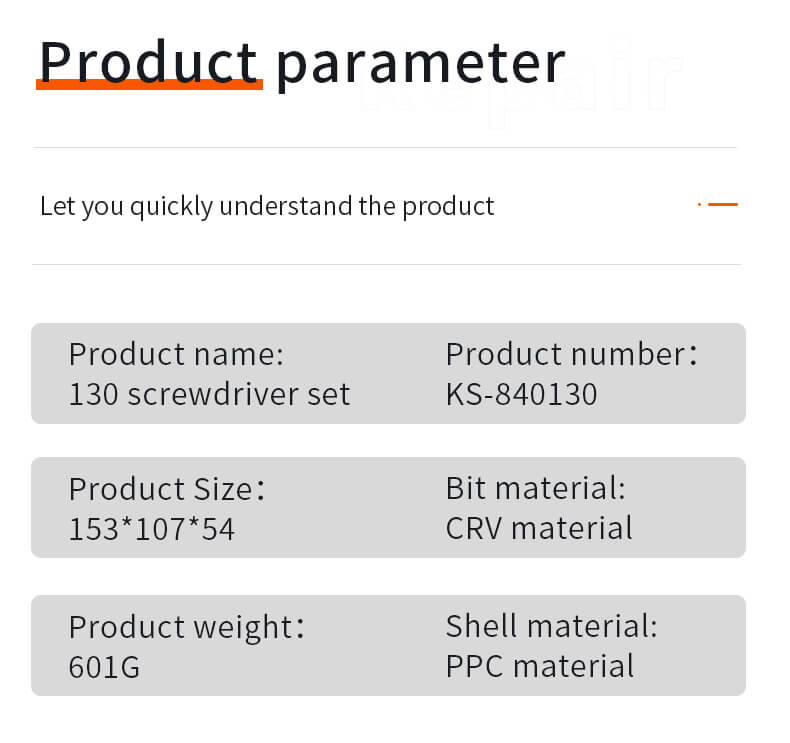 Product parameter Let you quickly understand the product Product name: 130 screwdriver set Product number: KS-840130 Product Size: 153*107*54 Bit material: CRV material Product weight: 601G Shell material: PPC material